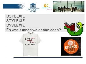 DSYELXIE SDYLEXIE DYSLEXIE En wat kunnen we er