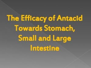 The Efficacy of Antacid Towards Stomach Small and