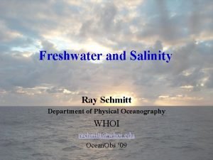 Freshwater and Salinity Ray Schmitt Department of Physical