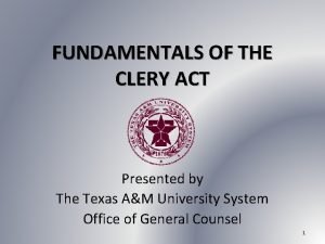 FUNDAMENTALS OF THE CLERY ACT Presented by The