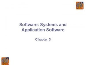 Software Systems and Application Software Chapter 3 An