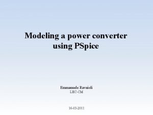 Modeling a power converter using PSpice Emmanuele Ravaioli