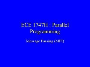 ECE 1747 H Parallel Programming Message Passing MPI