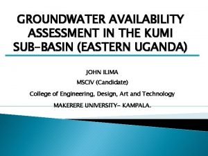 GROUNDWATER AVAILABILITY ASSESSMENT IN THE KUMI SUBBASIN EASTERN