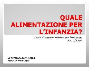 QUALE ALIMENTAZIONE PER LINFANZIA Corso di aggiornamento per