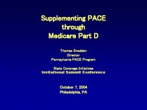 Supplementing PACE through Medicare Part D Thomas Snedden