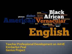 Teacher Professional Development on AAVE Kimberlyn Peal Genius