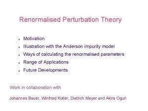 Renormalised Perturbation Theory Motivation Illustration with the Anderson
