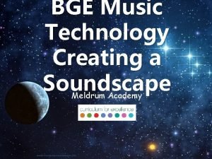 BGE Music Technology Creating a Soundscape Meldrum Academy