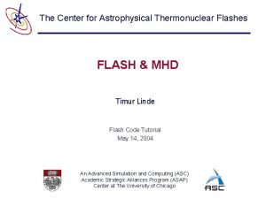 The Center for Astrophysical Thermonuclear Flashes FLASH MHD