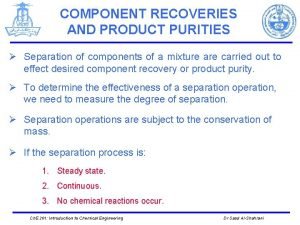 COMPONENT RECOVERIES AND PRODUCT PURITIES Separation of components