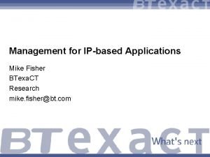 Management for IPbased Applications Mike Fisher BTexa CT