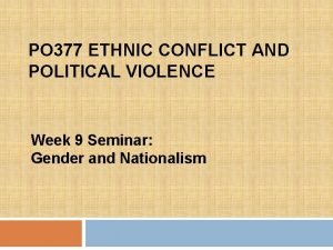 PO 377 ETHNIC CONFLICT AND POLITICAL VIOLENCE Week