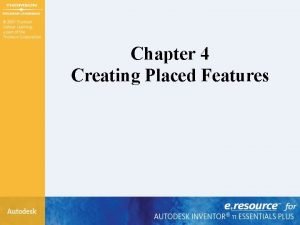 Chapter 4 Creating Placed Features Chapter 4 Objectives