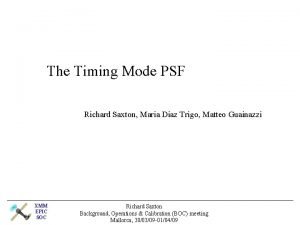 The Timing Mode PSF Richard Saxton Maria Diaz