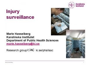 Injury surveillance Marie Hasselberg Karolinska Institutet Department of