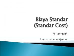 Biaya Standar Standar Cost Pertemuan 4 Akuntansi manajemen