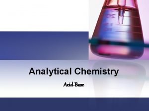 Analytical Chemistry AcidBase Arrhenius Theory H and OHn