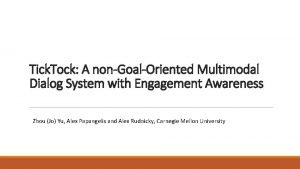 Tick Tock A nonGoalOriented Multimodal Dialog System with