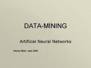 DATAMINING Artificial Neural Networks Alexey Minin Jass 2006