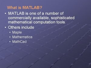 What is MATLAB MATLAB is one of a