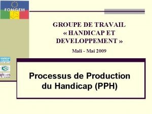 GROUPE DE TRAVAIL HANDICAP ET DEVELOPPEMENT Mali Mai