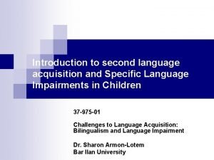 Introduction to second language acquisition and Specific Language