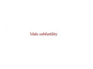 Male subfertility Defined as the inability to conceive