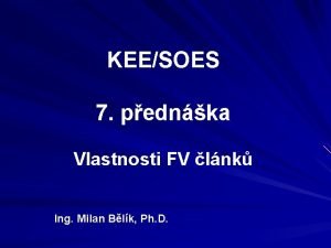 KEESOES 7 pednka Vlastnosti FV lnk Ing Milan