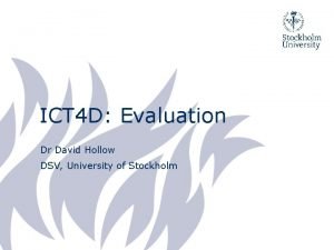 ICT 4 D Evaluation Dr David Hollow DSV