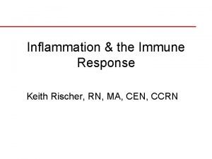 Inflammation the Immune Response Keith Rischer RN MA