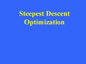 Steepest Descent Optimization Outline Regularized Newton Method Trust