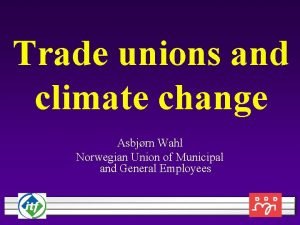 Trade unions and climate change Asbjrn Wahl Norwegian