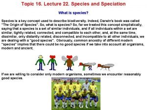 Topic 16 Lecture 22 Species and Speciation What