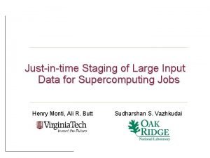 Justintime Staging of Large Input Data for Supercomputing