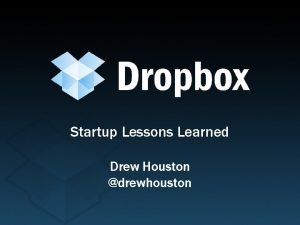 Startup Lessons Learned Drew Houston drewhouston Background Cofounder