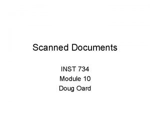 Scanned Documents INST 734 Module 10 Doug Oard