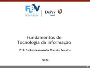 Fundamentos de Tecnologia da Informao Prof Guilherme Alexandre