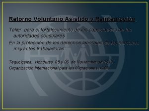 Retorno Voluntario Asistido y Reintegracin Taller para el