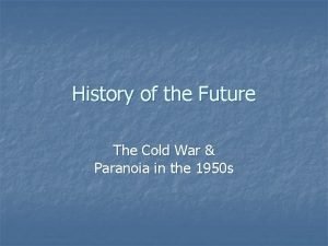 History of the Future The Cold War Paranoia