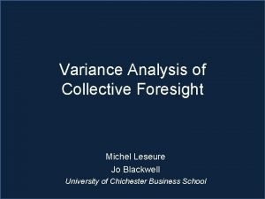 Variance Analysis of Collective Foresight Michel Leseure Jo