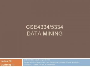 CSE 43345334 DATA MINING Lecture 10 Clustering 1