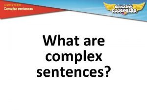Grammar Toolkit Complex sentences What are complex sentences