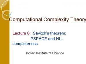 Computational Complexity Theory Lecture 8 Savitchs theorem PSPACE