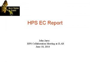 HPS EC Report John Jaros HPS Collaboration Meeting