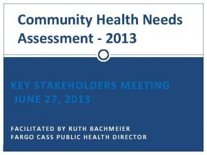 Community Health Needs Assessment 2013 KEY STAKEHOLDERS MEETING