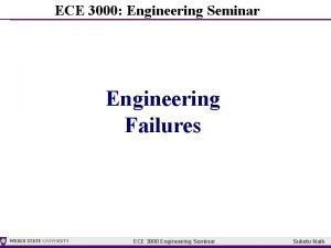 ECE 3000 Engineering Seminar Engineering Failures ECE 3000 ECE 3000 Engineering Seminar Engineering Failures ECE 3000