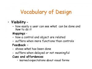 Vocabulary of Design Visibility how easily a user