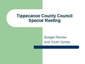 Tippecanoe County Council Special Meeting Budget Review and