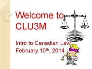 Welcome to CLU 3 M Intro to Canadian